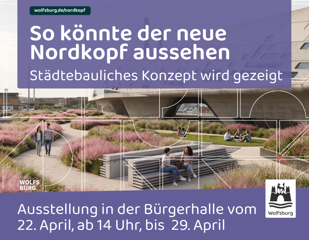Ankündigung der Veranstaltung zur Entlicklung des Nordkopfs in Wolfsburg - 22. April ab 14 Uhr bis 29. April